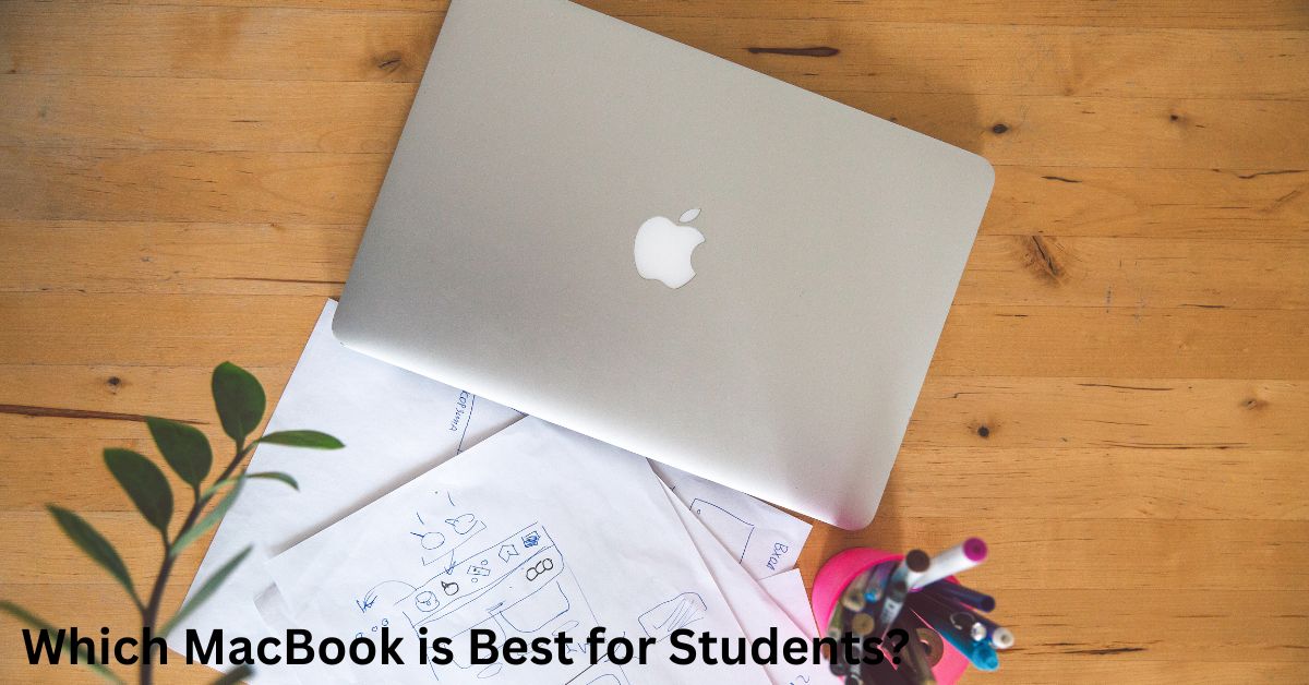 Which MacBook is Best for Students?