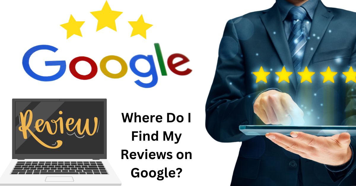 Where Do I Find My Reviews on Google?