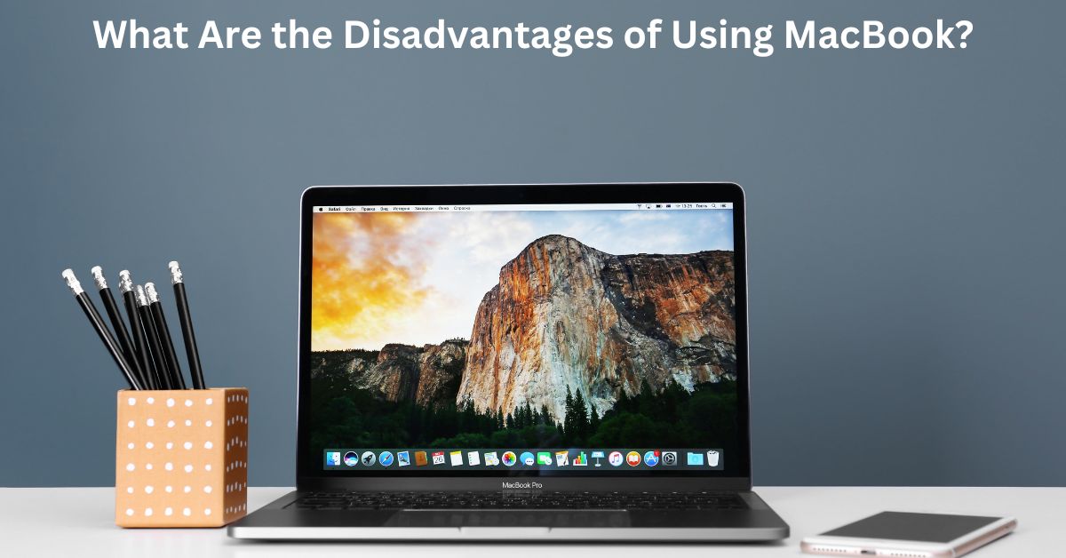 What Are the Disadvantages of Using MacBook?