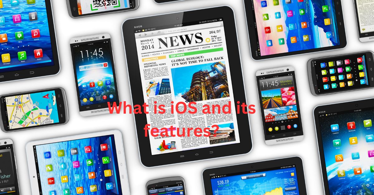 What is iOS and its features?